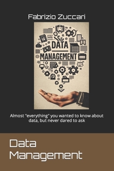 Paperback Data Management: Almost "everything" you wanted to know about data, but never dared to ask Book