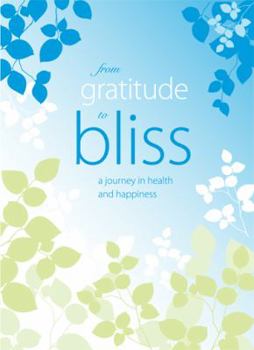 Journal From Gratitude to Bliss: A Journey in Health and Happiness Book