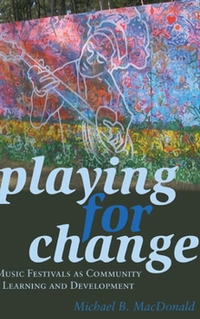 Hardcover Playing for Change: Music Festivals as Community Learning and Development Book