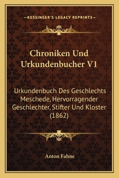 Chroniken Und Urkundenbucher V1: Urkundenbuch Des Geschlechts Meschede, Hervorragender Geschlechter, Stifter Und Kloster (1862)