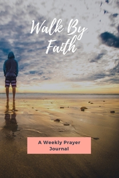 Paperback Walk By Faith: A Weekly Prayer Journal Book