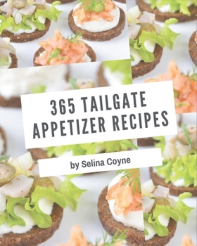 Paperback 365 Tailgate Appetizer Recipes: From The Tailgate Appetizer Cookbook To The Table Book