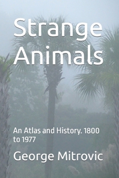 Paperback Strange Animals: An Atlas and History. 1800 to 1977 Book