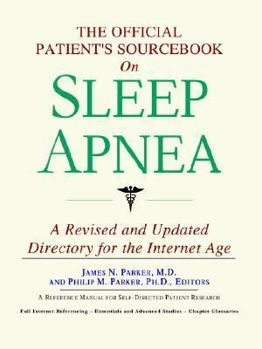 The Official Patient's Sourcebook on Sleep Apnea: A Revised and Updated Directory for the Internet Age