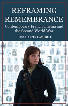 Hardcover Reframing Remembrance: Contemporary French Cinema and the Second World War Book