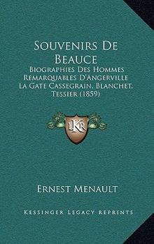 Paperback Souvenirs De Beauce: Biographies Des Hommes Remarquables D'Angerville La Gate Cassegrain, Blanchet, Tessier (1859) [French] Book