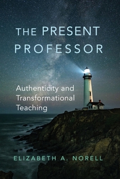 Paperback The Present Professor: Authenticity and Transformational Teaching Book