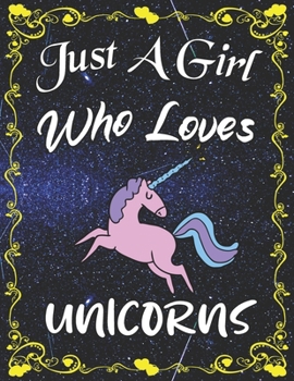 Just A Girl Who Loves Unicorns: Cute Unicorn College Ruled Notebook with 135+ Pages of 8.5" x 11" Notebook Journal or Diary for Girls Students Teachers Adults...