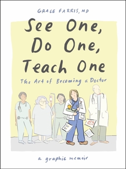 Hardcover See One, Do One, Teach One: The Art of Becoming a Doctor: A Graphic Memoir Book