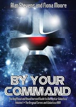 Paperback By Your Command: The Unofficial and Unauthorised Guide to Battlestar Galactica: Original Series and Galactica 1980 Volume 1 Book