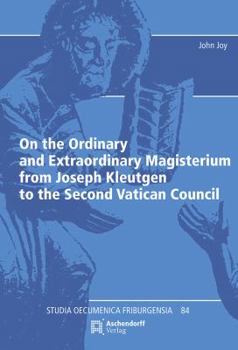 Paperback On the Ordinary and Extraordinary Magisterium from Joseph Kleutgen to the Second Vatican Council Book