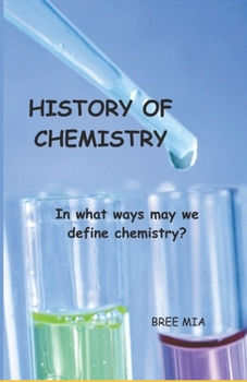 HISTORY OF CHEMISTRY: In what ways may we define chemistry?