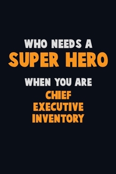 Paperback Who Need A SUPER HERO, When You Are Chief Executive Inventory: 6X9 Career Pride 120 pages Writing Notebooks Book