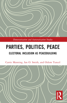 Paperback Parties, Politics, Peace: Electoral Inclusion as Peacebuilding Book