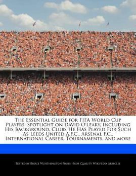 Paperback The Essential Guide for Fifa World Cup Players: Spotlight on David O'Leary, Including His Background, Clubs He Has Played for Such as Leeds United A.F Book