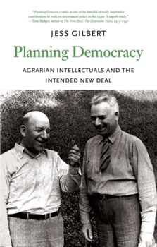 Planning Democracy: Agrarian Intellectuals and the Intended New Deal - Book  of the Yale Agrarian Studies Series