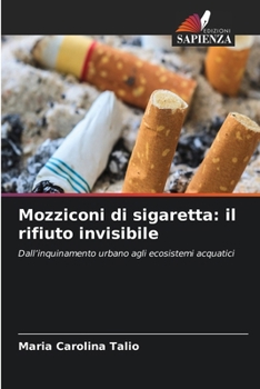 Mozziconi di sigaretta: il rifiuto invisibile (Italian Edition)