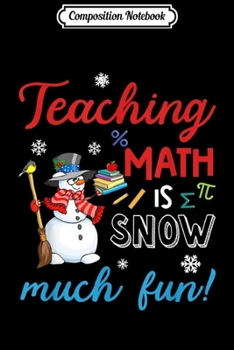Paperback Composition Notebook: Teaching Math Is Snow Much Fun Christmas Snowman Journal/Notebook Blank Lined Ruled 6x9 100 Pages Book