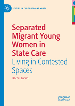 Paperback Separated Migrant Young Women in State Care: Living in Contested Spaces Book