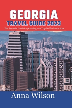 Paperback Georgia Travel Guide 2023: The Essential Guide For Planning Your Trip To The Peach State Book