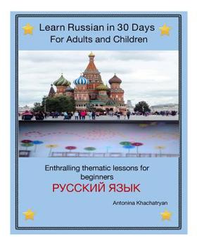Paperback Learn Russian in 30 Days for Adults and Children: Enthralling thematic lessons for beginners Book