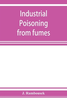 Industrial Poisoning from Fumes, Gases, and Poisons of Manufacturing Processes;