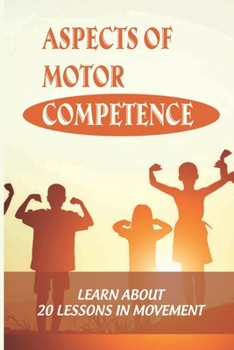 Paperback Aspects Of Motor Competence: Learn About 20 Lessons In Movement: Thinking In Motion Book