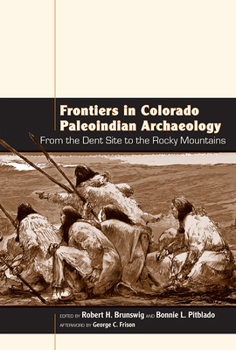 Paperback Frontiers in Colorado Paleoindian Archaeology: From the Dent Site to the Rocky Mountains Book