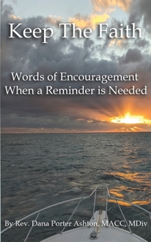 Paperback Keep The Faith: Words of Encouragement When a Reminder is Needed Book