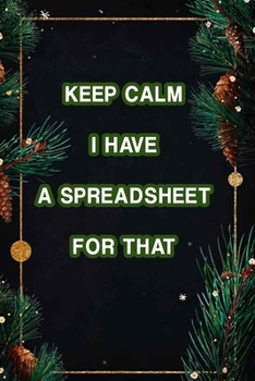 Paperback Keep Calm I Have A Spreadsheet For That: Coworker Office Funny Workplace Humor Gag Notebook Wide Ruled Lined Journal 6x9 Inch ( Legal ruled ) Family G Book