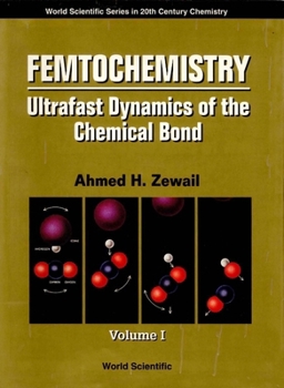 Hardcover Femtochemistry: Ultrafast Dynamics of the Chemical Bond - Volume I Book