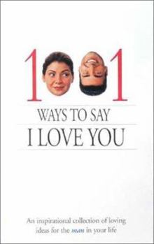 Paperback 1001 Ways to Say I Love You: An Inspirational Collection of Loving Ideas for the Man/Woman in Your Life. Book