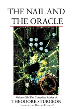 The Nail and the Oracle - Book #11 of the Complete Stories of Theodore Sturgeon