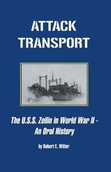 Paperback Attack Transport: The U.S.S. Zeilin in World War ll - An Oral History: The U.S.S. Zeilin in World War ll - An Oral History Book