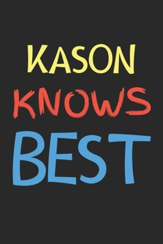 Kason Knows Best: Lined Journal, 120 Pages, 6 x 9, Kason Personalized Name Notebook Gift Idea, Black Matte Finish (Kason Knows Best Journal)