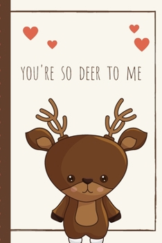 You're So Deer To Me: Gag Gift Sarcastic | Sassy Anniversary Journal | Happy Anniversary | Only You | Love Birds | Inspiration | Walk Through Life | Memories | Gift Under 10 | 6X9 | Punny Keepsake