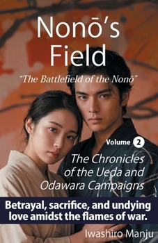 Nonō’s Field: The Battlefield of the Nonō Volume 2: The Chronicles of the Ueda and Odawara Campaigns