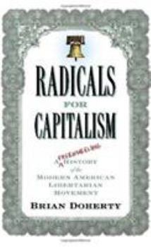 Hardcover Radicals for Capitalism: A Freewheeling History of the Modern American Libertarian Movement Book