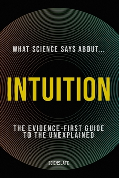 Paperback What Science Says About... Intuition: The Evidence-First Guide to the Unexplained Book