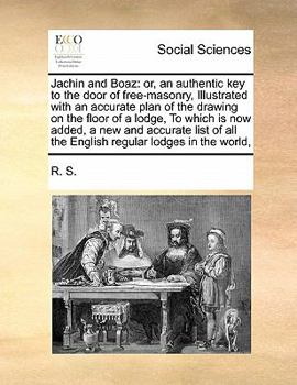 Paperback Jachin and Boaz: Or, an Authentic Key to the Door of Free-Masonry, Illustrated with an Accurate Plan of the Drawing on the Floor of a L Book