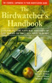 Hardcover The Birdwatcher's Handbook: A Guide to the Natural History of Birds of Britain and Europe Book
