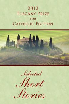 Paperback 2012 Tuscany Prize for Catholic Fiction: Selected Short Stories Book