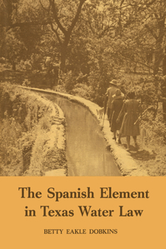Paperback The Spanish Element in Texas Water Law Book