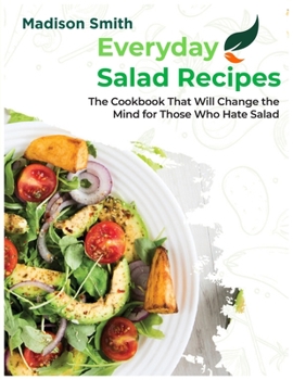 Paperback Everiday Salad Recipes: The Cookbook That Will Change the Mind for Those Who Hate Salad Book