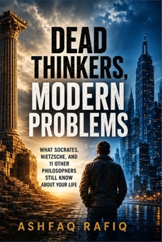 Paperback Dead Thinkers, Modern Problems: What Socrates, Nietzsche, and 11 Other Philosophers Still Know About Your Life Book