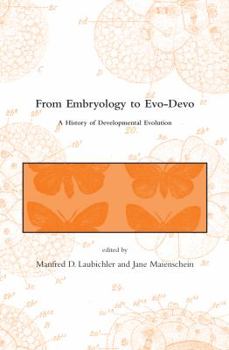 From Embryology to Evo-Devo: A History of Developmental Evolution - Book  of the Dibner Institute Studies in the History of Science and Technology