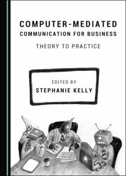 Hardcover Computer-Mediated Communication for Business: Theory to Practice Book