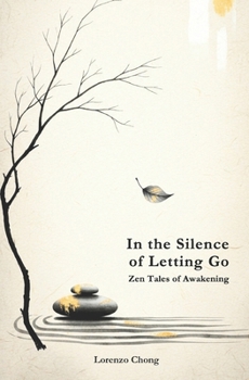 In the Silence of Letting Go: Zen Tales of Awakening