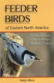 Paperback Feeder Birds of Eastern North America: Getting to Know Easy-To-Attract Backyard Visitors Book