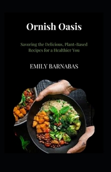 Paperback Ornish Oasis: Savoring the Delicious, Plant-Based Recipes for a Healthier You Book